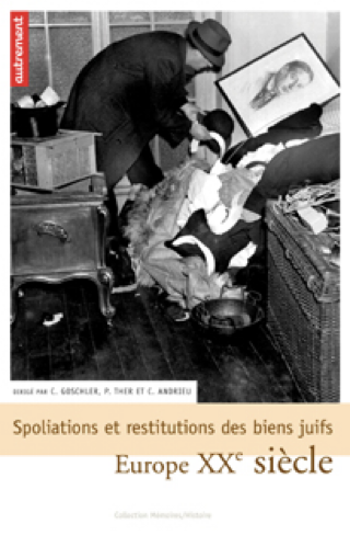 Histoire des spoliations et restitutions : Andrieu, Claire (dir.), Spoliations et restitution des biens juifs en Europe au XXème siècle, Paris, Autrement, 2007