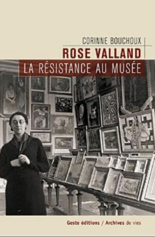 Bouchoux, Corinne, Rose Valland, la résistance au musée, Paris, Geste, 2006