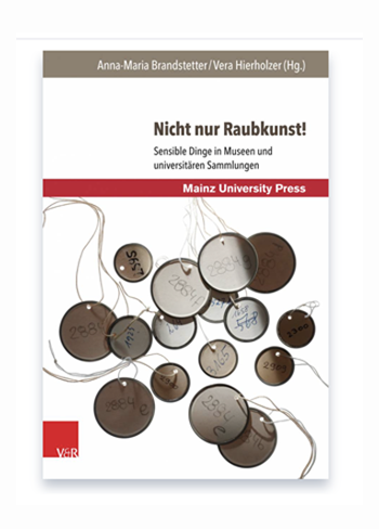 Brandstetter, Anna-Maria, Hierholzer, Vera (hrsg.), Nicht nur Raubkunst ! Sensible Dinge in Museen und universitären Sammlungen, Göttingen, Mainz University Press bei V&R unipress, à paraître en 2018