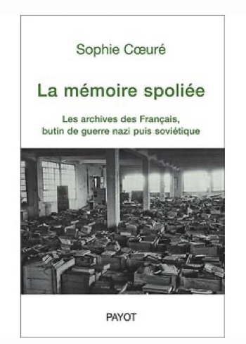 Coeuré, Sophie, La mémoire spoliée : Les archives des Français, butin de guerre nazi puis soviétique, Paris, Payot, 2013