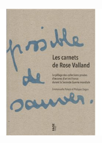 Dagen, Philippe, Polack, Emmanuelle, Les carnets de Rose Valland : Le pillage des collections privées d’œuvres d’art en France durant la Seconde Guerre Mondiale, Paris, Fage Editions, 2011