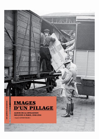 Gensburger, Sarah, Images d’un pillage. Album de la spoliation des Juifs à Paris, 1940-1944, Paris, Textuel, 2010