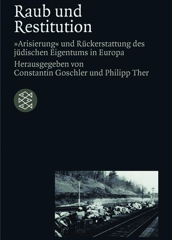 Goschler, Constantin, Ther, Philipp, Raub und restitution, « Arisierung » un rückerstattung jüdischen Eigentums in Europa, Frankfurt a.M, Fischer Taschenbuch Verlag, 2003