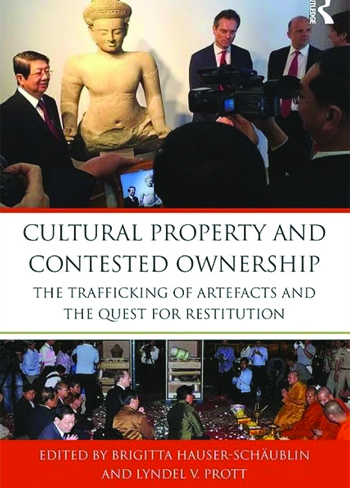 Hauser-Schäublin, Brigitta, Prott, Lyndel V., Cultural Property and contested ownership. The trafficking of artefacts and the quest for restitution, London, Routledge, 2016